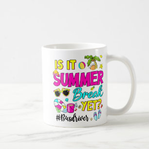 It Summer Break Yet Bus Driver Last Day Of School Coffee Mug