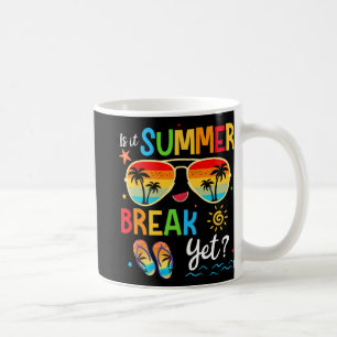 It Summer Break Yet Happy Last Day Of School Teach Coffee Mug