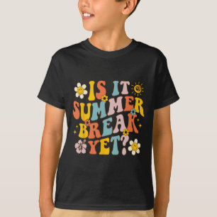 It Summer Break Yet Last Day Of School Teacher Gro T-Shirt