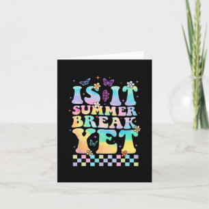 It Summer Break Yet Last Day Of School Teacher Lif Card