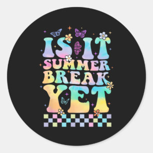 It Summer Break Yet Last Day Of School Teacher Lif Classic Round Sticker