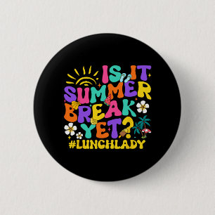 It Summer Break Yet Lunch Lady Last Day Of School 2 Inch Round Button