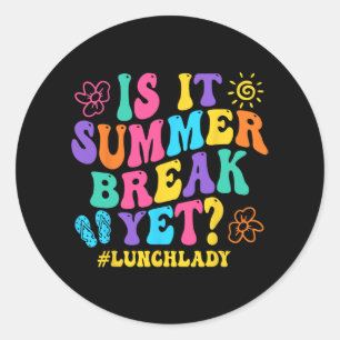 It Summer Break Yet Lunch Lady Last Day Of School Classic Round Sticker