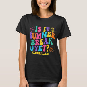 It Summer Break Yet Lunch Lady Last Day Of School T-Shirt