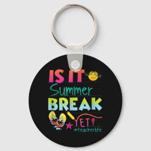 It Summer Break Yet Teacher Appreciation 1 Keychain