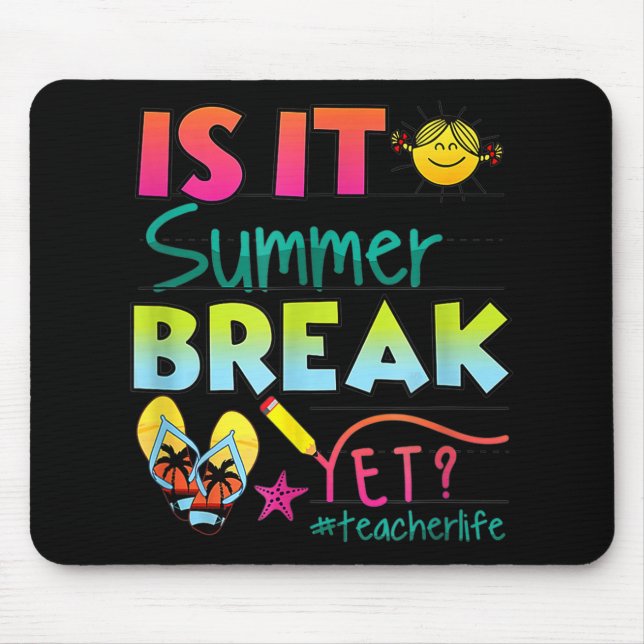 It Summer Break Yet Teacher Appreciation 1  Mouse Pad (Front)