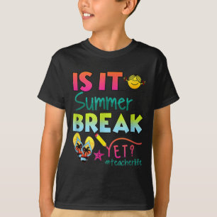 It Summer Break Yet Teacher Appreciation 1  T-Shirt