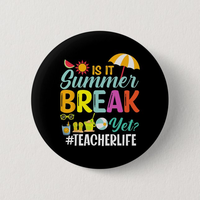 It Summer Break Yet Teacher Appreciation  2 Inch Round Button (Front)