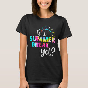 It Summer Break Yet Teacher Appreciation 2 T-Shirt