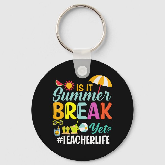 It Summer Break Yet Teacher Appreciation  Keychain (Front)