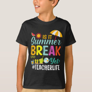 It Summer Break Yet Teacher Appreciation T-Shirt
