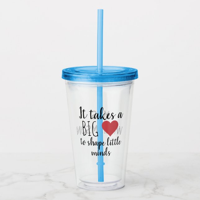 It take a big Heart Custom Teacher Appreciation  Acrylic Tumbler (Front)