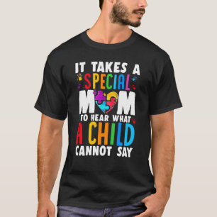 It Take A Special Mom To Hear What A Child Cannot T-Shirt