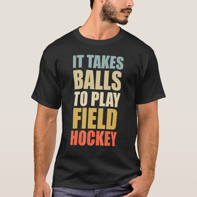 It Take Balls To Play Field Hockey  Retro Field Ho T-Shirt (Front)
