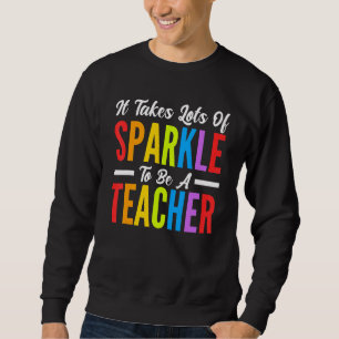 It Take Lots Of Sparkle To Be A Teacher Quote Sweatshirt