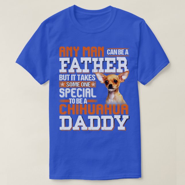 It take someone special to be a chihuahua daddy T-Shirt (Design Front)
