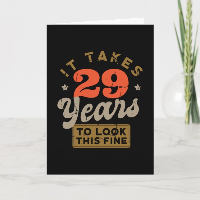 It takes 29 Years to look this fine Greeting Card (Front)