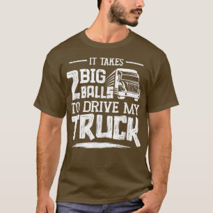 It Takes 2 Big Balls To Drive My TruckTrucker 1337 T-Shirt