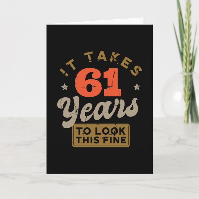 It takes 61 Years to look this fine Greeting Card (Front)
