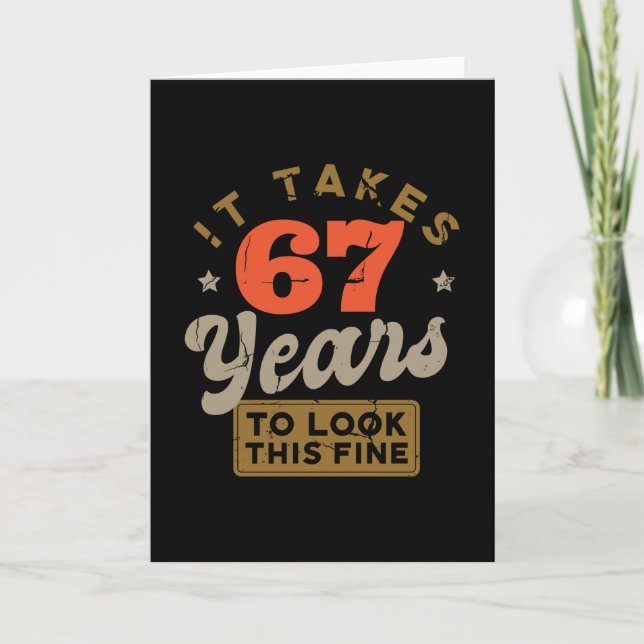 It takes 67 Years to look this fine Greeting Card (Front)
