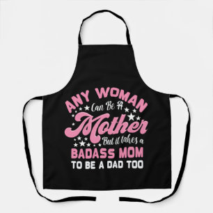 It Takes A Badass Mom To Be A Dad Single Mother Apron