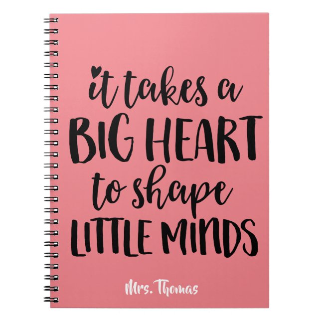 It takes a big heart - Teacher Gift Notebook (Front)