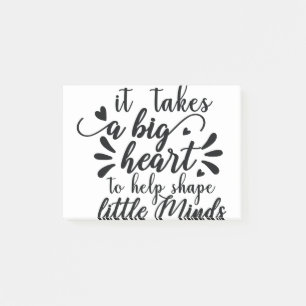 it takes a big heart to help shape little minds post-it notes