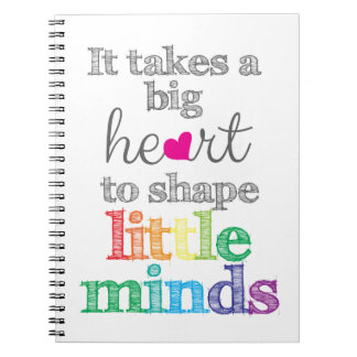 It takes a BIG HEART to Shape Little Minds-Gifts Notebook
