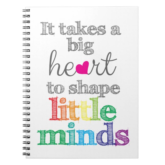 It takes a BIG HEART to Shape Little Minds-Gifts Notebook (Front)