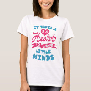It takes a big heart to shape little minds T-Shirt
