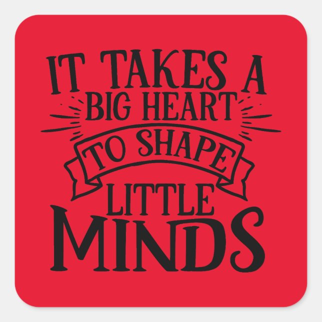It takes a big heart to shape little minds Teacher Square Sticker (Front)
