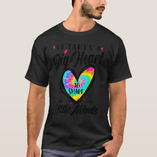 It Takes A Big Heart To Shape Little Minds Tie Dye T-Shirt