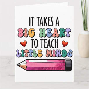 It Takes A Big Heart To Teach Little Minds Card