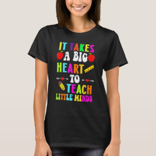 It Takes A Big Heart To Teach Little Minds Teacher T-Shirt