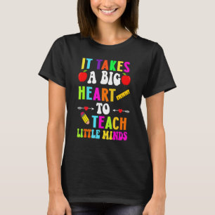 It Takes A Big Heart To Teach Little Minds Teacher T-Shirt