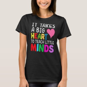 It Takes A Big Heart To Teach Little Minds Teacher T-Shirt