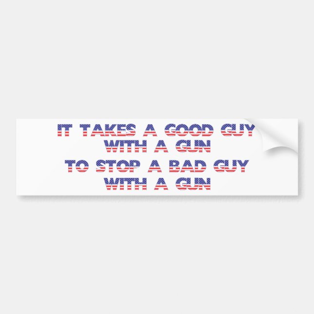 It takes a good guy to stop a bad guy bumper sticker (Front)