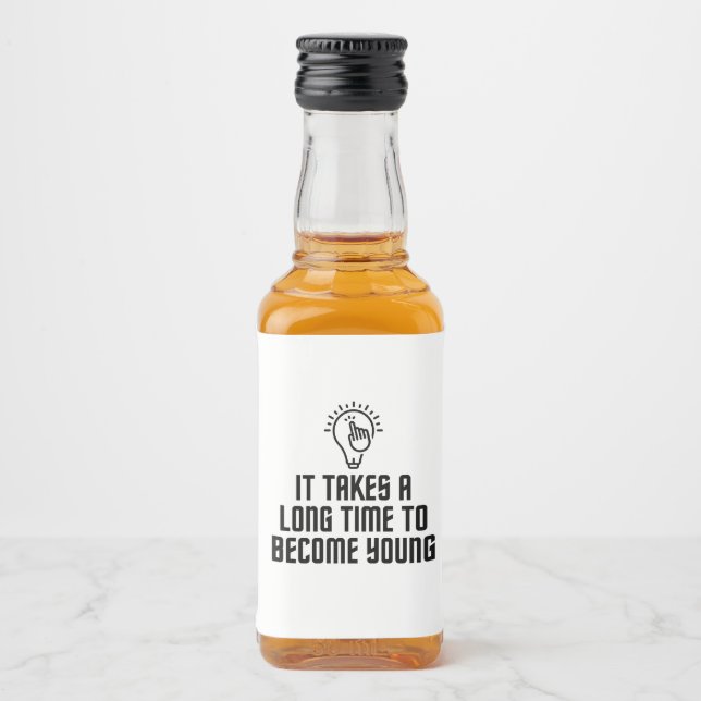 It takes a long time to become young liquor bottle label (Front)