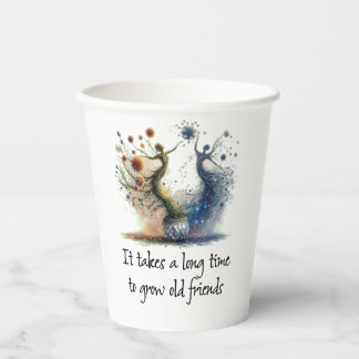 It Takes a Long Time to Grow Old Friends Paper Cups