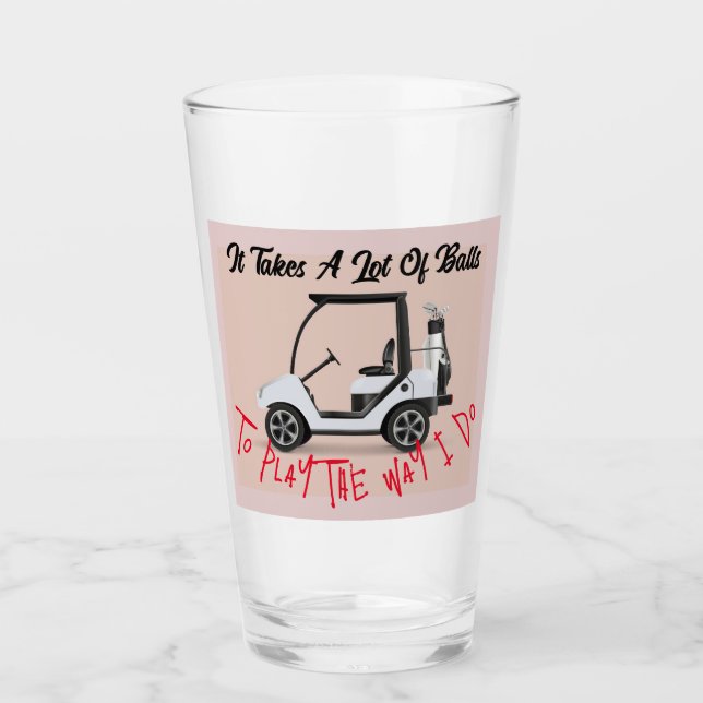 It Takes A Lot Of Balls Glass Cup (Front)