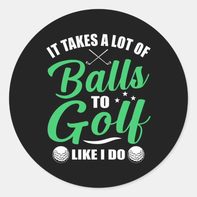 It Takes a lot of balls to golf Classic Round Sticker (Front)
