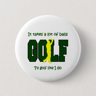 It takes a lot of balls to Golf like I do 2 Inch Round Button
