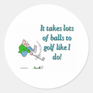 It takes a lot of balls to golf like I do Classic Round Sticker
