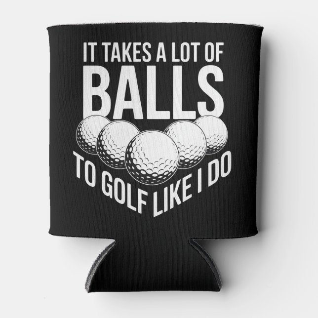 It Takes a Lot of Balls To Golf Like I Do Golfing Can Cooler (Front)