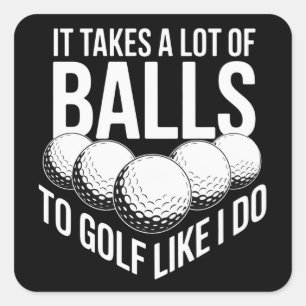 It Takes a Lot of Balls To Golf Like I Do Golfing Square Sticker