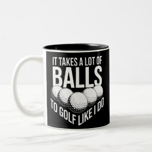 It Takes a Lot of Balls To Golf Like I Do Golfing Two-Tone Coffee Mug