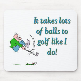 It takes a lot of balls to golf like I do Mouse Pad
