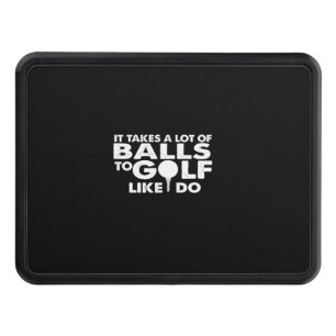 it takes a lot of balls to golf like i do trailer hitch cover