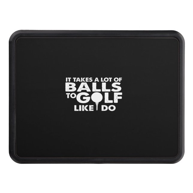 it takes a lot of balls to golf like i do trailer hitch cover (Front)