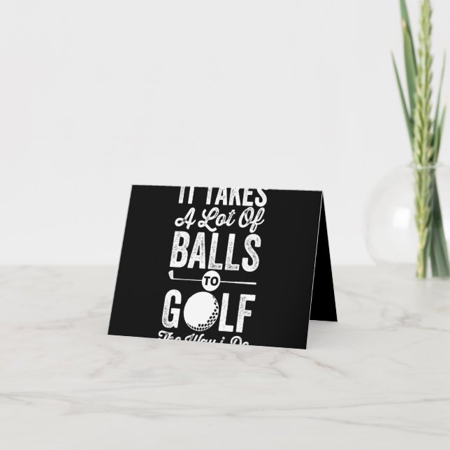 It Takes A Lot Of Balls to Golf The way I do Note Card (Front)